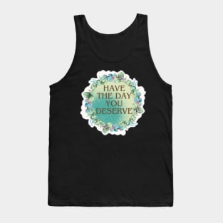 HAVE THE DAY YOU DESERVE WREATH BROWN FONT Tank Top